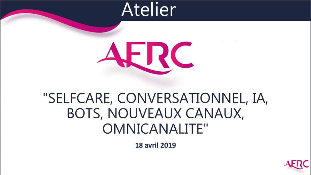 Atelier “SELFCARE, CONVERSATIONNEL, IA, BOTS, NOUVEAUX CANAUX, OMNICANALITE” 2019